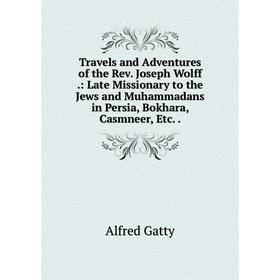 Книга Travels and Adventures of the Rev. Joseph Wolff.: Late Missionary to the Jews and Muhammadans in Persia, Bokhara, Casmneer, Etc
Книга Travels and Adventures of the Rev. Joseph Wolff.: Late Missionary to the Jews and Muhammadans in Persia, Bokhara, Casmneer, Etc