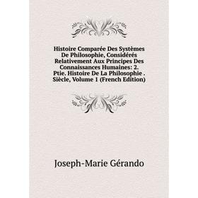 Книга Histoire Comparée Des Systèmes De Philosophie, Considérés Relativement Aux Principes Des Connaissances Humaines: 2. Ptie. Histoire De La Philoso
Книга Histoire Comparée Des Systèmes De Philosophie, Considérés Relativement Aux Principes Des Connaissances Humaines: 2. Ptie. Histoire De La Philoso