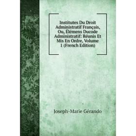 Книга Institutes Du Droit Administratif Français, Ou, Élémens Ducode Administratif: Réunis Et Mis En Ordre, Volume 1 (French Edition)
Книга Institutes Du Droit Administratif Français, Ou, Élémens Ducode Administratif: Réunis Et Mis En Ordre, Volume 1 (French Edition)