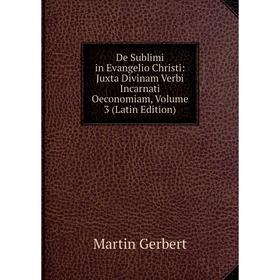 Книга De Sublimi in Evangelio Christi: Juxta Divinam Verbi Incarnati Oeconomiam, Volume 3 (Latin Edition)
Книга De Sublimi in Evangelio Christi: Juxta Divinam Verbi Incarnati Oeconomiam, Volume 3 (Latin Edition)
