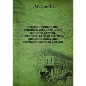 Книга Goethes Hermann und Dorothea; with a life of the author in German, appendices, German exercises, questions, notes, and vocabulary (German Editio
Книга Goethes Hermann und Dorothea; with a life of the author in German, appendices, German exercises, questions, notes, and vocabulary (German Editio