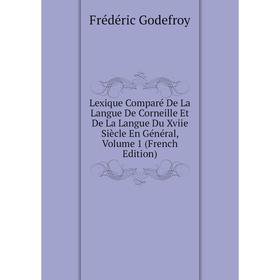 Книга Lexique Comparé De La Langue De Corneille Et De La Langue Du Xviie Siècle En Général, Volume 1
Книга Lexique Comparé De La Langue De Corneille Et De La Langue Du Xviie Siècle En Général, Volume 1