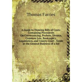 Книга A Guide to Drawing Bills of Costs: Containing Precedents On Conveyancing, Probate, Divorce, Common Law, Bankruptcy, Liquidation and County Court
Книга A Guide to Drawing Bills of Costs: Containing Precedents On Conveyancing, Probate, Divorce, Common Law, Bankruptcy, Liquidation and County Court