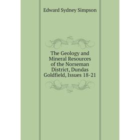 Книга The Geology and Mineral Resources of the Norseman District, Dundas Goldfield, Issues 18-21
Книга The Geology and Mineral Resources of the Norseman District, Dundas Goldfield, Issues 18-21