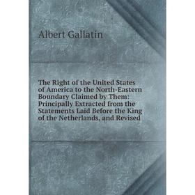 Книга The Right of the United States of America to the North-Eastern Boundary Claimed by Them: Principally Extracted from the Statements Laid Before t
Книга The Right of the United States of America to the North-Eastern Boundary Claimed by Them: Principally Extracted from the Statements Laid Before t