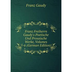 Книга Franz Freiherrn Gaudy's Poetische Und Prosaische Werke, Volumes 5-6 (German Edition)
Книга Franz Freiherrn Gaudy's Poetische Und Prosaische Werke, Volumes 5-6 (German Edition)