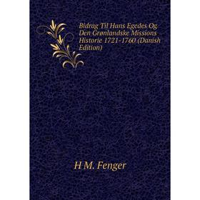 Книга Bidrag Til Hans Egedes Og Den Grønlandske Missions Historie 1721-1760 (Danish Edition)