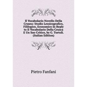 Книга Il Vocabolario Novello Della Crusea: Studio Lessicografico, Fililogico, Economico In Reply to Il Vocabolario Della Crusca E Un Suo Critico, by G
Книга Il Vocabolario Novello Della Crusea: Studio Lessicografico, Fililogico, Economico In Reply to Il Vocabolario Della Crusca E Un Suo Critico, by G
