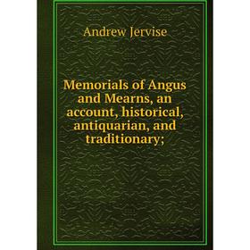 Книга Memoria ls of Angus and Mearns, an account, historical, antiquarian, and traditionary
Книга Memoria ls of Angus and Mearns, an account, historical, antiquarian, and traditionary