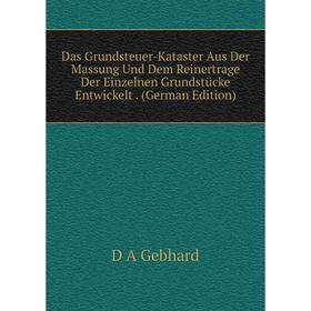 Книга Das Grundsteuer-Kataster Aus Der Massung Und Dem Reinertrage Der Einzelnen Grundstücke Entwickelt. (German Edition)
Книга Das Grundsteuer-Kataster Aus Der Massung Und Dem Reinertrage Der Einzelnen Grundstücke Entwickelt. (German Edition)