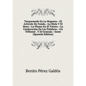 Книга Torquemada En La Hoguera.-El Artículo De Fondo.-La Mula Y El Buey.-La Pluma En El Viento.-La Conjuración De Las Palabras.-Un Tribunal. Y El Gran
Книга Torquemada En La Hoguera.-El Artículo De Fondo.-La Mula Y El Buey.-La Pluma En El Viento.-La Conjuración De Las Palabras.-Un Tribunal. Y El Gran