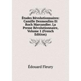 Книга Études Révolutionnaires: Camille Desmoulins Et Roch Marcandier. La Presse Révolutionnaire, Volume 1 (French Edition)
Книга Études Révolutionnaires: Camille Desmoulins Et Roch Marcandier. La Presse Révolutionnaire, Volume 1 (French Edition)