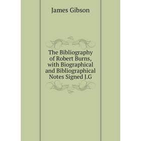 Книга The Bibliography of Robert Burns, with Biographical and Bibliographical Notes Signed J.G
Книга The Bibliography of Robert Burns, with Biographical and Bibliographical Notes Signed J.G