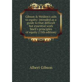 Книга Gibson Weldon's aids to equity: intended as a guide to that difficult but essential work Snell's principles of equity (15th edition)
Книга Gibson Weldon's aids to equity: intended as a guide to that difficult but essential work Snell's principles of equity (15th edition)
