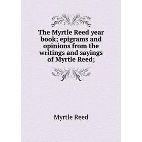 Книга The Myrtle Reed year book; epigrams and opinions from the writings and sayings of Myrtle Reed
Книга The Myrtle Reed year book; epigrams and opinions from the writings and sayings of Myrtle Reed