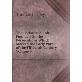 Книга The Lollards: A Tale, Founded On the Persecutions Which Marked the Early Part of the Fifteenth Century, Volume 3
Книга The Lollards: A Tale, Founded On the Persecutions Which Marked the Early Part of the Fifteenth Century, Volume 3