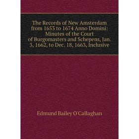 Книга The Records of New Amsterdam from 1653 to 1674 Anno Domini: Minutes of the Court of Burgomasters and Schepens, Jan. 3, 1662, to Dec. 18, 1663, I
Книга The Records of New Amsterdam from 1653 to 1674 Anno Domini: Minutes of the Court of Burgomasters and Schepens, Jan. 3, 1662, to Dec. 18, 1663, I