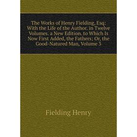 Книга The Works of Henry Fielding, Esq: With the Life of the Author. in Twelve Volumes. a New Edition. to Which Is Now First Added, the Fathers; Or, t
Книга The Works of Henry Fielding, Esq: With the Life of the Author. in Twelve Volumes. a New Edition. to Which Is Now First Added, the Fathers; Or, t