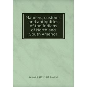 Книга Manners, customs, and antiquities of the Indians of North and South America
Книга Manners, customs, and antiquities of the Indians of North and South America