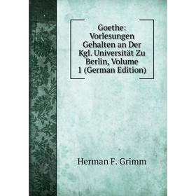 Книга Goethe: Vorlesungen Gehalten an Der Kgl. Universität Zu Berlin, Volume 1 (German Edition)
Книга Goethe: Vorlesungen Gehalten an Der Kgl. Universität Zu Berlin, Volume 1 (German Edition)