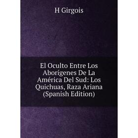 Книга El Oculto Entre Los Aborígenes De La América Del Sud: Los Quichuas, Raza Ariana (Spanish Edition)
Книга El Oculto Entre Los Aborígenes De La América Del Sud: Los Quichuas, Raza Ariana (Spanish Edition)