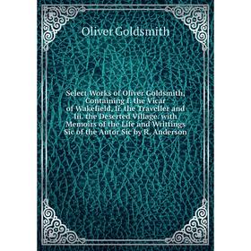 Книга Select Works of Oliver Goldsmith, Containing I. the Vicar of Wakefield, Ii. the Traveller and Iii. the Deserted Village. with Memoirs of the Lif
Книга Select Works of Oliver Goldsmith, Containing I. the Vicar of Wakefield, Ii. the Traveller and Iii. the Deserted Village. with Memoirs of the Lif