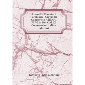 Книга Azioni Ed Eccezioni Cambiarie: Saggio Di Commento Agli Art. 323-324 Del Cod. Di Commercio (Italian Edition)
Книга Azioni Ed Eccezioni Cambiarie: Saggio Di Commento Agli Art. 323-324 Del Cod. Di Commercio (Italian Edition)