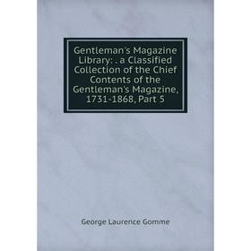 Книга Gentleman's Magazine Library:. a Classified Collection of the Chief Contents of the Gentleman's Magazine, 1731-1868, Part 5
Книга Gentleman's Magazine Library:. a Classified Collection of the Chief Contents of the Gentleman's Magazine, 1731-1868, Part 5