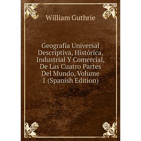 Книга Geografía Universal Descriptiva, Histórica, Industrial Y Comercial, De Las Cuatro Partes Del Mundo, Volume 1 (Spanish Edition)
Книга Geografía Universal Descriptiva, Histórica, Industrial Y Comercial, De Las Cuatro Partes Del Mundo, Volume 1 (Spanish Edition)
