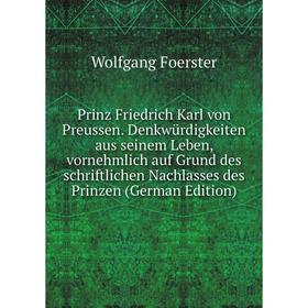 Книга Prinz Friedrich Karl von Preussen. Denkwürdigkeiten aus seinem Leben, vornehmlich auf Grund des schriftlichen Nachlasses des Prinzen (German Edi
Книга Prinz Friedrich Karl von Preussen. Denkwürdigkeiten aus seinem Leben, vornehmlich auf Grund des schriftlichen Nachlasses des Prinzen (German Edi