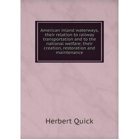 Книга American inland waterways, their relation to railway transportation and to the national welfare; their creation, restoration and maintenance
Книга American inland waterways, their relation to railway transportation and to the national welfare; their creation, restoration and maintenance