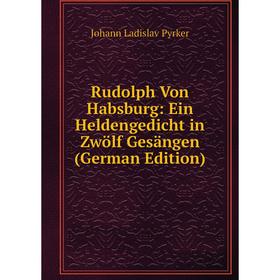 Книга Rudolph Von Habsburg: Ein Heldengedicht in Zwölf Gesängen (German Edition)
Книга Rudolph Von Habsburg: Ein Heldengedicht in Zwölf Gesängen (German Edition)