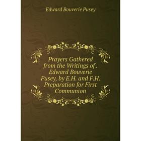 Книга Prayers Gathered from the Writings of. Edward Bouverie Pusey, by E.H. and F.H. Preparation for First Communion
Книга Prayers Gathered from the Writings of. Edward Bouverie Pusey, by E.H. and F.H. Preparation for First Communion