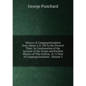Книга History of Congregationalism from About A.D. 250 to the Present Time: In Continuation of the Account of the Origin and Earliest History of This
Книга History of Congregationalism from About A.D. 250 to the Present Time: In Continuation of the Account of the Origin and Earliest History of This