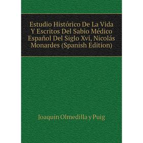 Книга Estudio Histórico De La Vida Y Escritos Del Sabio Médico Español Del Siglo Xvi, Nicolás Monardes (Spanish Edition)
Книга Estudio Histórico De La Vida Y Escritos Del Sabio Médico Español Del Siglo Xvi, Nicolás Monardes (Spanish Edition)