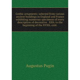 Книга Gothic ornaments: selected from various ancient buildings in England and France exhibiting numerous specimens of every description of decorative
Книга Gothic ornaments: selected from various ancient buildings in England and France exhibiting numerous specimens of every description of decorative