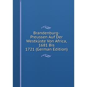 Книга Brandenburg-Preussen Auf Der Westküste Von Africa, 1681 Bis 1721 (German Edition)
Книга Brandenburg-Preussen Auf Der Westküste Von Africa, 1681 Bis 1721 (German Edition)