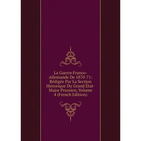 Книга La Guerre Franco-Allemande De 1870-71: Rédigée Par La Section Historique Du Grand État-Major Prussien, Volume 4
Книга La Guerre Franco-Allemande De 1870-71: Rédigée Par La Section Historique Du Grand État-Major Prussien, Volume 4