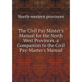 Книга The Civil Pay Master's Manual for the North West Provinces. a Companion to the Civil Pay-Master's Manual
Книга The Civil Pay Master's Manual for the North West Provinces. a Companion to the Civil Pay-Master's Manual