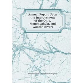 Книга Annual Report Upon the Improvement of the Ohio, Monongahela, and Wabash Rivers
Книга Annual Report Upon the Improvement of the Ohio, Monongahela, and Wabash Rivers