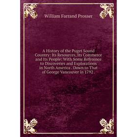 Книга A History of the Puget Sound Country: Its Resources, Its Commerce and Its People: With Some Reference to Discoveries and Explorations in North A
Книга A History of the Puget Sound Country: Its Resources, Its Commerce and Its People: With Some Reference to Discoveries and Explorations in North A