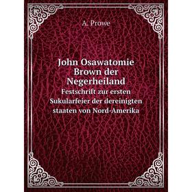 Книга John Osawatomie Brown der NegerheilandFestschrift zur ersten Sukularfeier der dereinigten staaten von Nord-Amerika
Книга John Osawatomie Brown der NegerheilandFestschrift zur ersten Sukularfeier der dereinigten staaten von Nord-Amerika