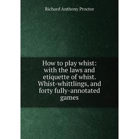Книга How to play whist: with the laws and etiquette of whist. Whist-whittlings, and forty fully-annotated games
Книга How to play whist: with the laws and etiquette of whist. Whist-whittlings, and forty fully-annotated games