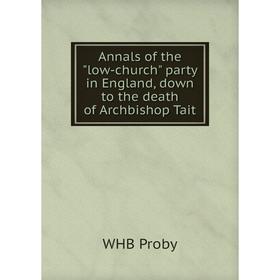 Книга Annals of the low-church party in England, down to the death of Archbishop Tait
Книга Annals of the low-church party in England, down to the death of Archbishop Tait