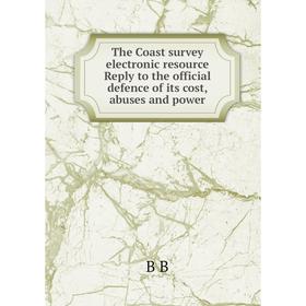 Книга The Coast survey electronic resource Reply to the official defence of its cost, abuses and power
Книга The Coast survey electronic resource Reply to the official defence of its cost, abuses and power