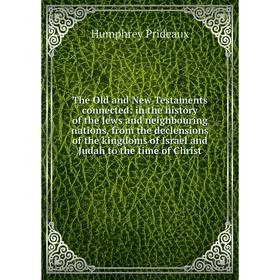 Книга The Old and New Testaments connected: in the history of the Jews and neighbouring nations, from the declensions of the kingdoms of Israel and Ju
Книга The Old and New Testaments connected: in the history of the Jews and neighbouring nations, from the declensions of the kingdoms of Israel and Ju