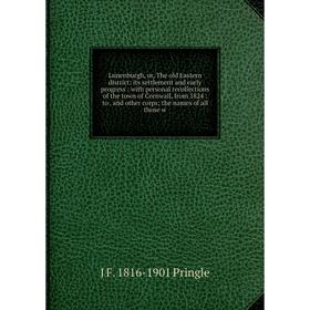 Книга Lunenburgh, or the old Eastern district: its settlement and early progress: with personal recollections of the town of Cornwall, from 1824
Книга Lunenburgh, or the old Eastern district: its settlement and early progress: with personal recollections of the town of Cornwall, from 1824