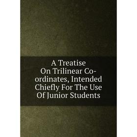 Книга A Treatise On Trilinear Co-ordinates, Intended Chiefly For The Use Of Junior Students
Книга A Treatise On Trilinear Co-ordinates, Intended Chiefly For The Use Of Junior Students