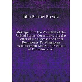 Книга Message from the President of the United States, Communicating the Letter of Mr Prevost and Other Documents, Relating to an Establishment Made
Книга Message from the President of the United States, Communicating the Letter of Mr Prevost and Other Documents, Relating to an Establishment Made