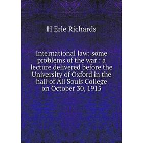 Книга International law: some problems of the war: a lecture delivered before the University of Oxford in the hall of All Souls College on October 30,
Книга International law: some problems of the war: a lecture delivered before the University of Oxford in the hall of All Souls College on October 30,
